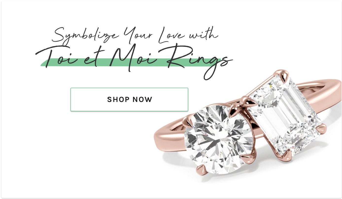 Symbolize your love with Toi et Moi rings. Shop now.