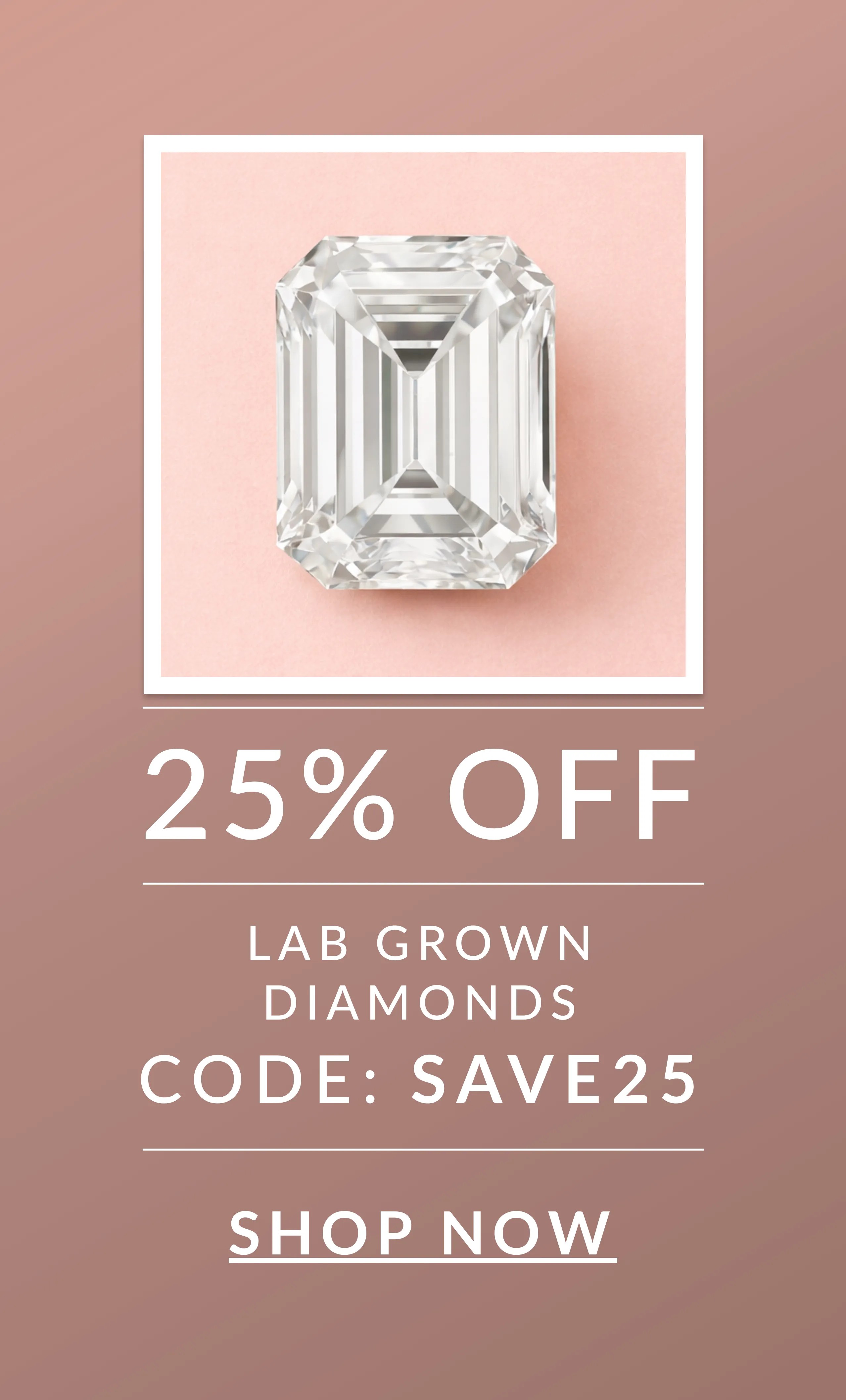 25% off Lab-Grown Diamonds with code SAVE25