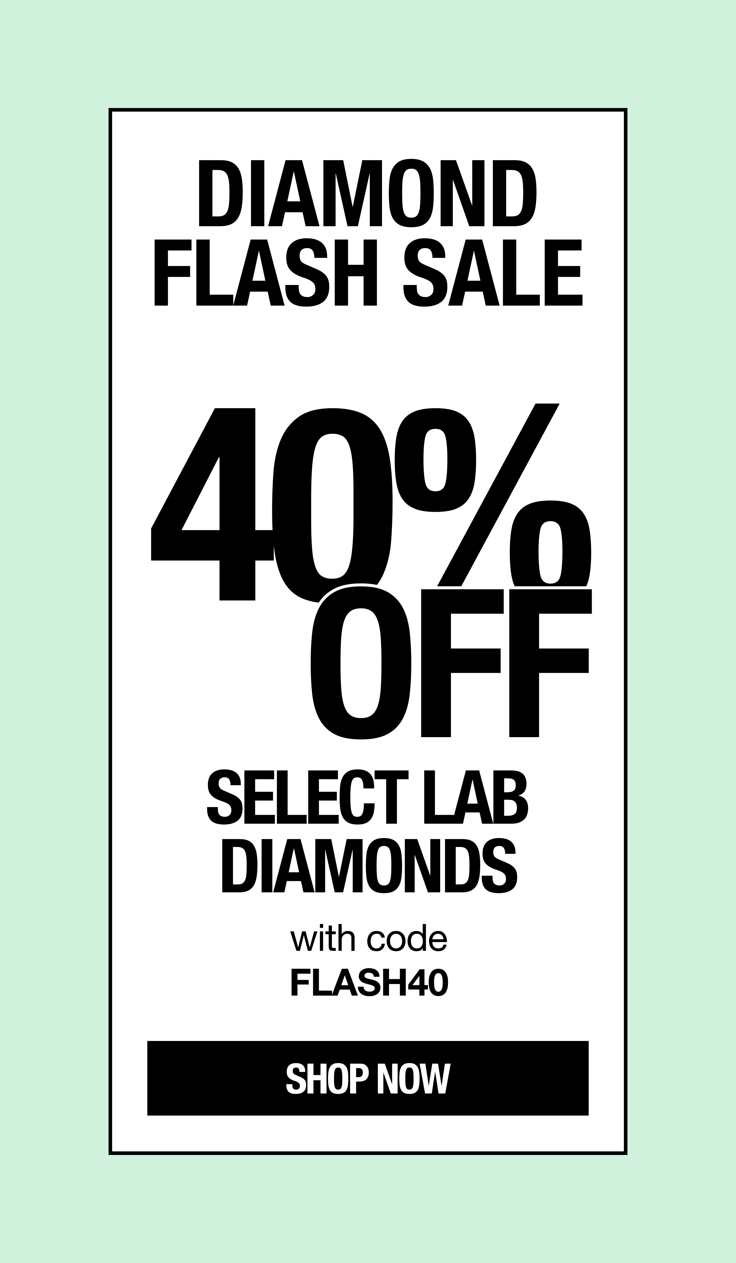 DIAMOND FLASH SALE: 40% OFF SELECT DIAMONDS WITH CODE FLASH40