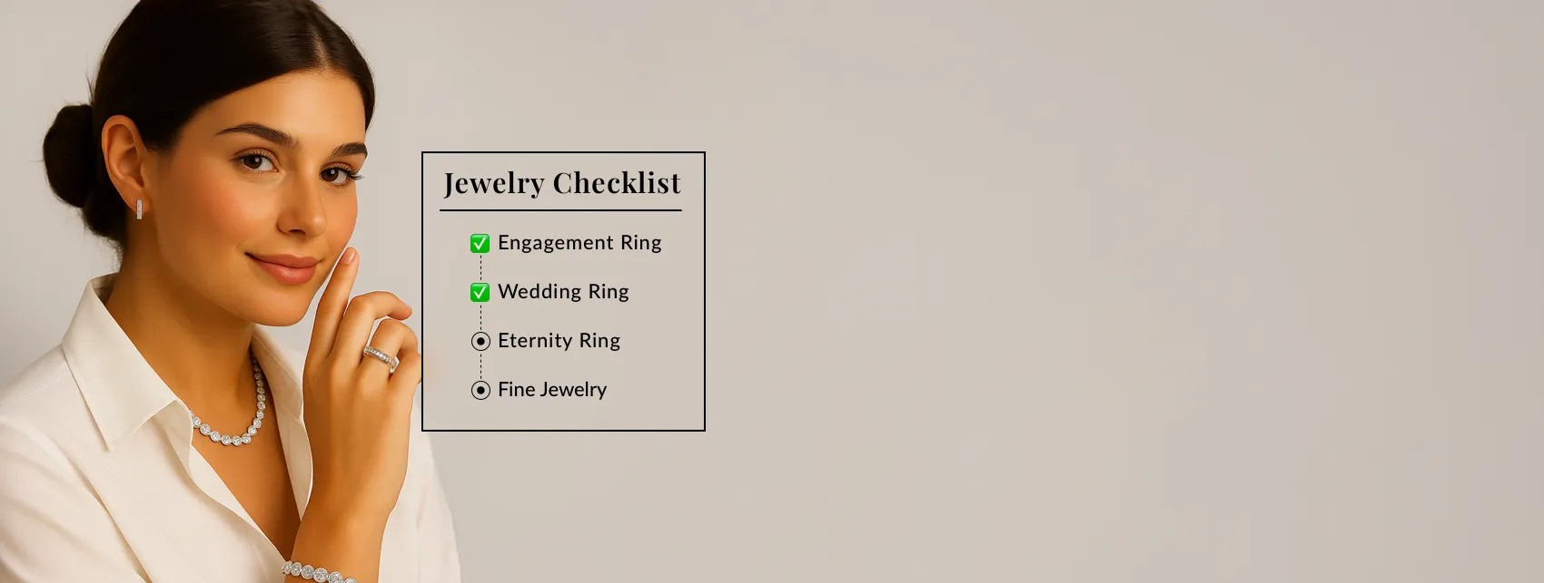 Woman in Diamond Jewelry with a Jewelry Checklist: Engagement Ring, Wedding Ring, Eternity Ring, Fine Jewelry
