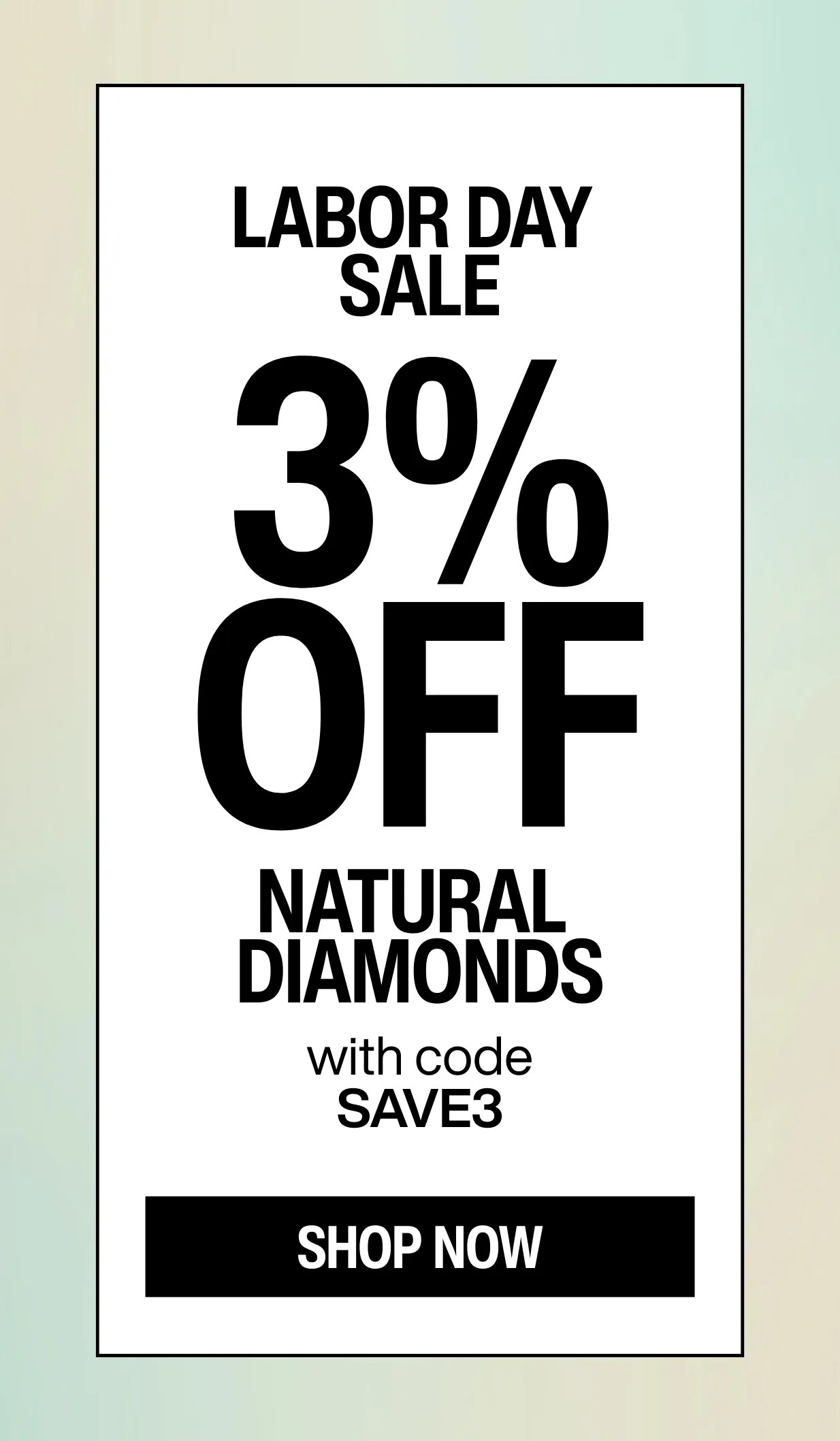 3% OFF NATURAL DIAMONDS WITH CODE SAVE3