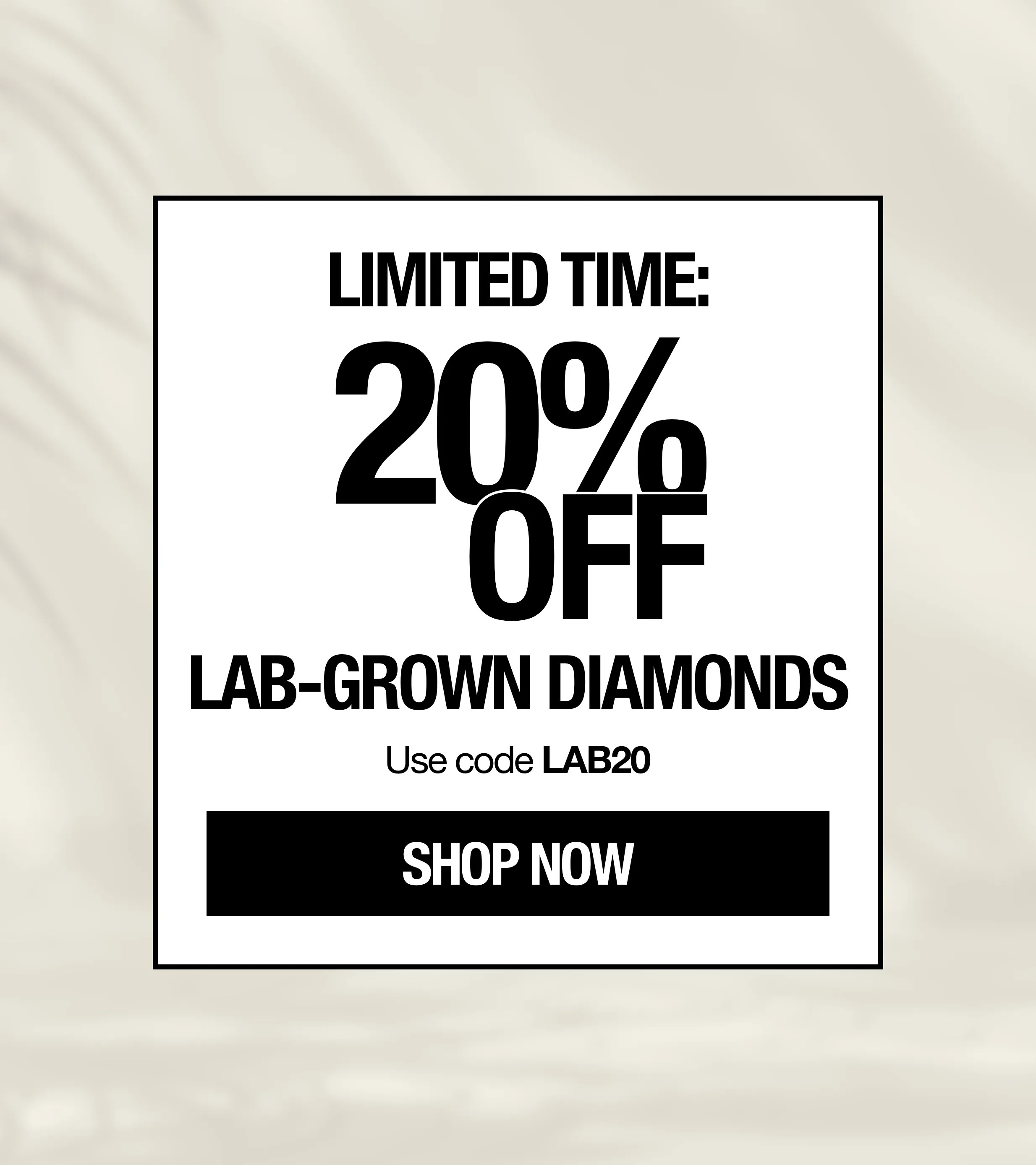 20% off Lab-Grown Diamonds with code LAB20