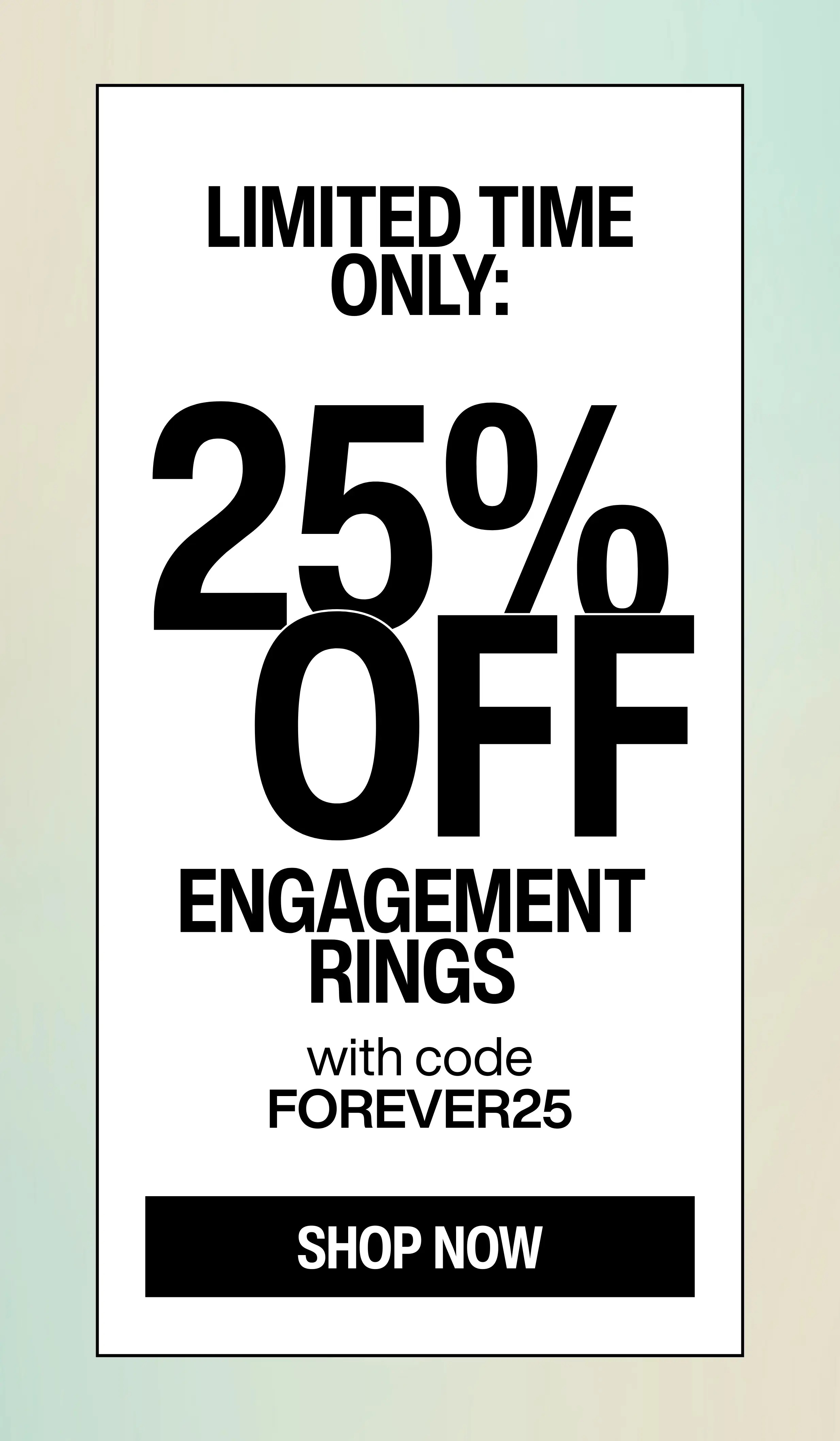 25% off ENGAGEMENT RINGS with code FOREVER25